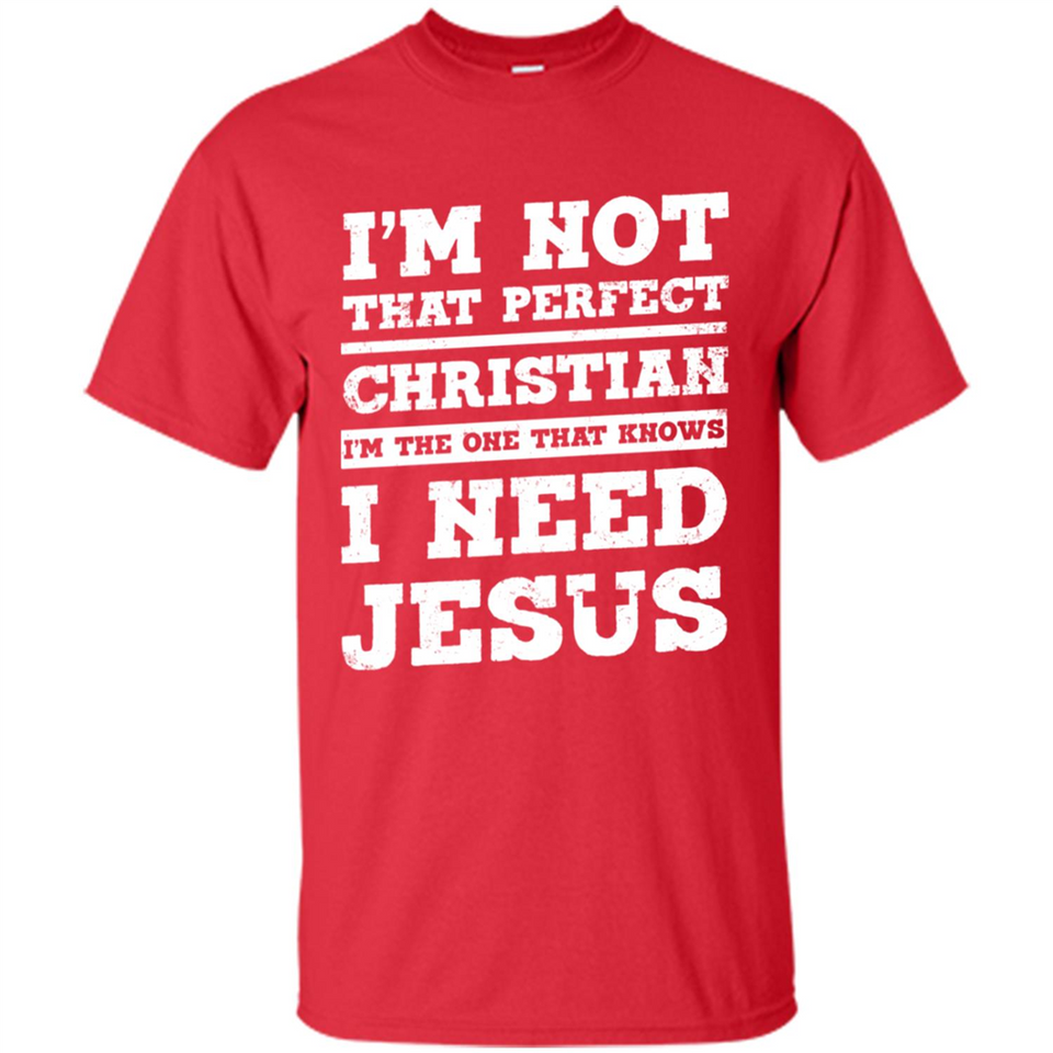 I'm The One That Known I Need Jesus - Shirt