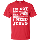 I'm The One That Known I Need Jesus - Shirt
