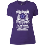 I Am A Cowboys Girl I Was Born In December With My Heart On My Sleeve A Fire In My Soul And A Mouth I Can’t Control - Ladies' Boyfriend T-Shirt