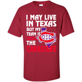 I May Live In Texas But My Team Is The Canadians - Shirt