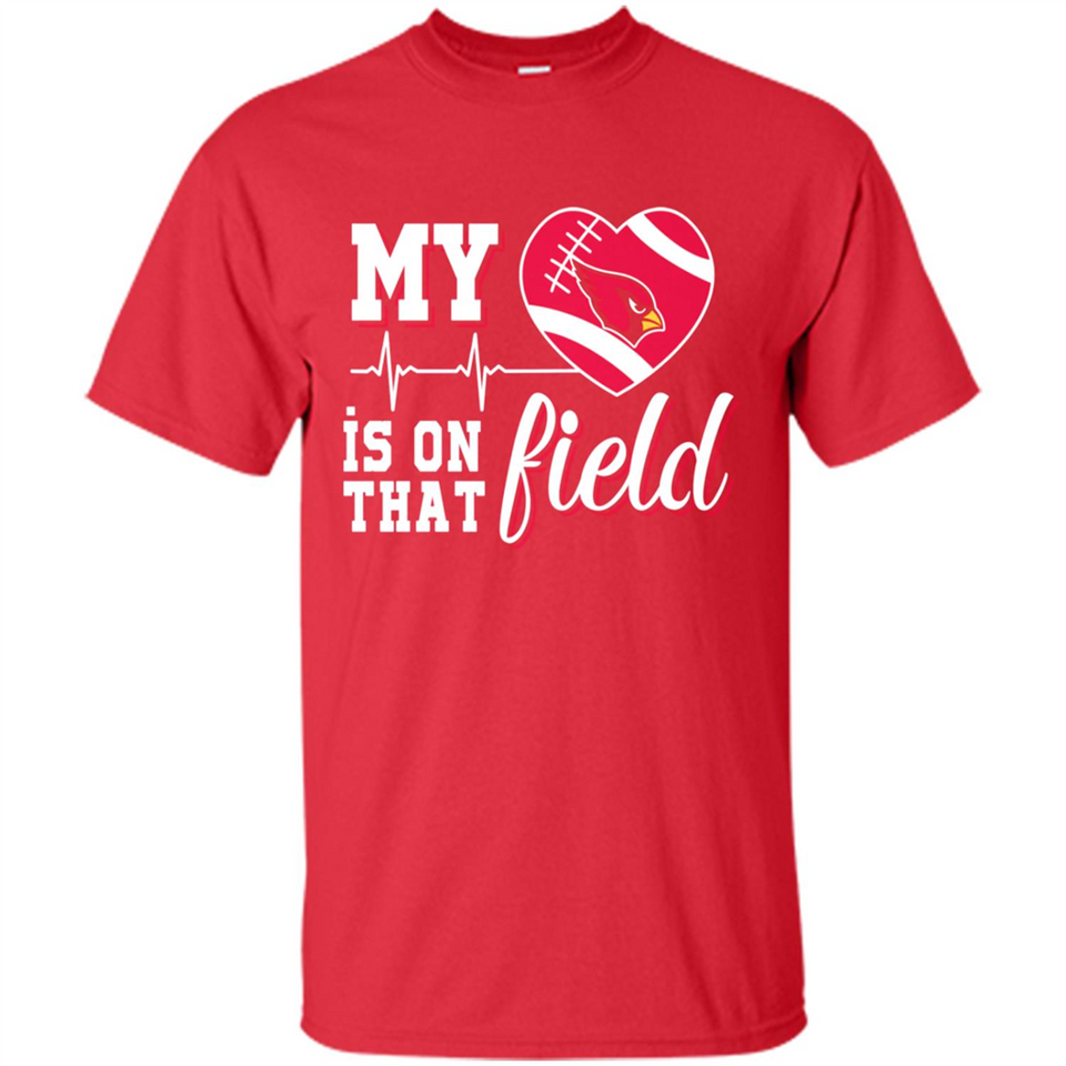 Arizona Cardinals Football My Heart is on that Field - Shirt