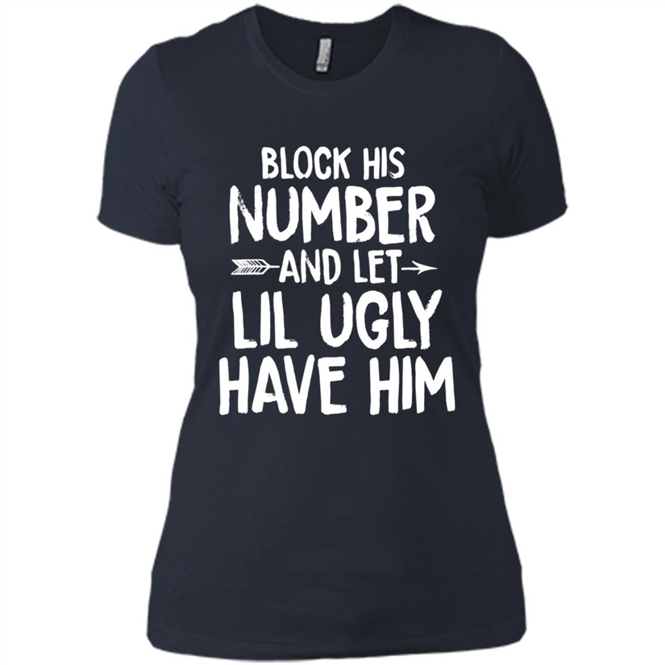 Block His Number and Let Lil Ugly have Him - Ladies' Boyfriend T-Shirt
