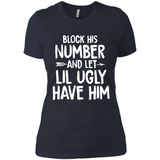 Block His Number and Let Lil Ugly have Him - Ladies' Boyfriend T-Shirt