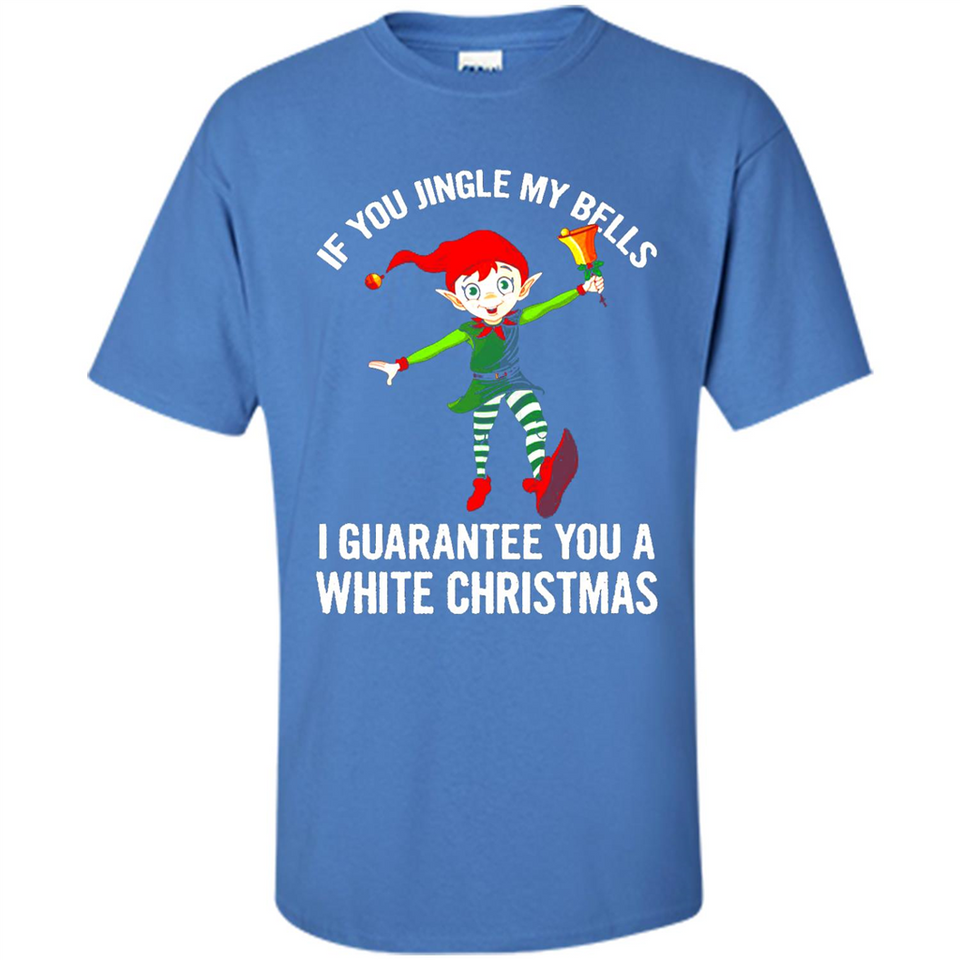 Elf If You Jingle My Bells I Guarantee You A White