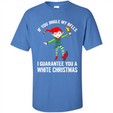 Elf If You Jingle My Bells I Guarantee You A White