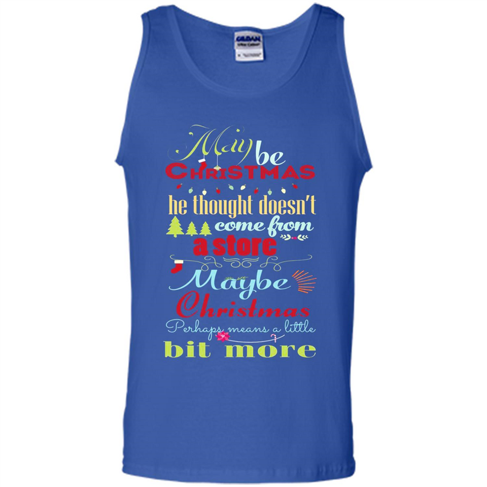 Maybe Christmas Doesn't Come From Store Christmas Means - Tank Top