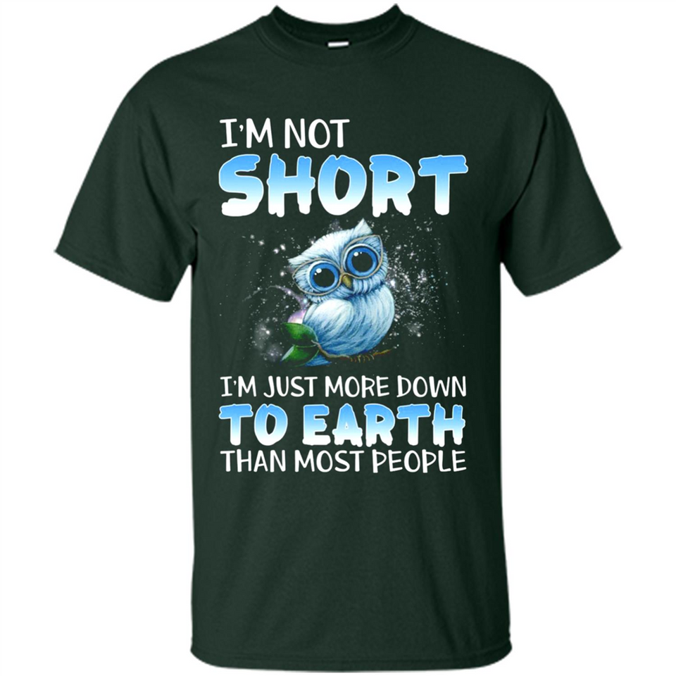 The owl I'm not short I just more down to Earth than most people - Shirt