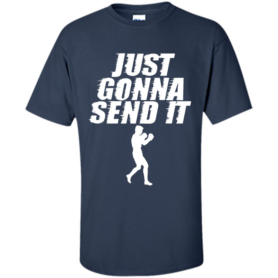 Just Gonna Send It Boxing Boxer Fighter Kick Fighting - Shirt