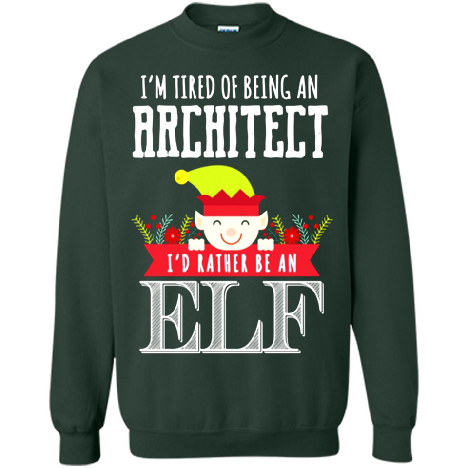 Tired Architect I'd Rather Be An Elf Christmas - Sweatshirt