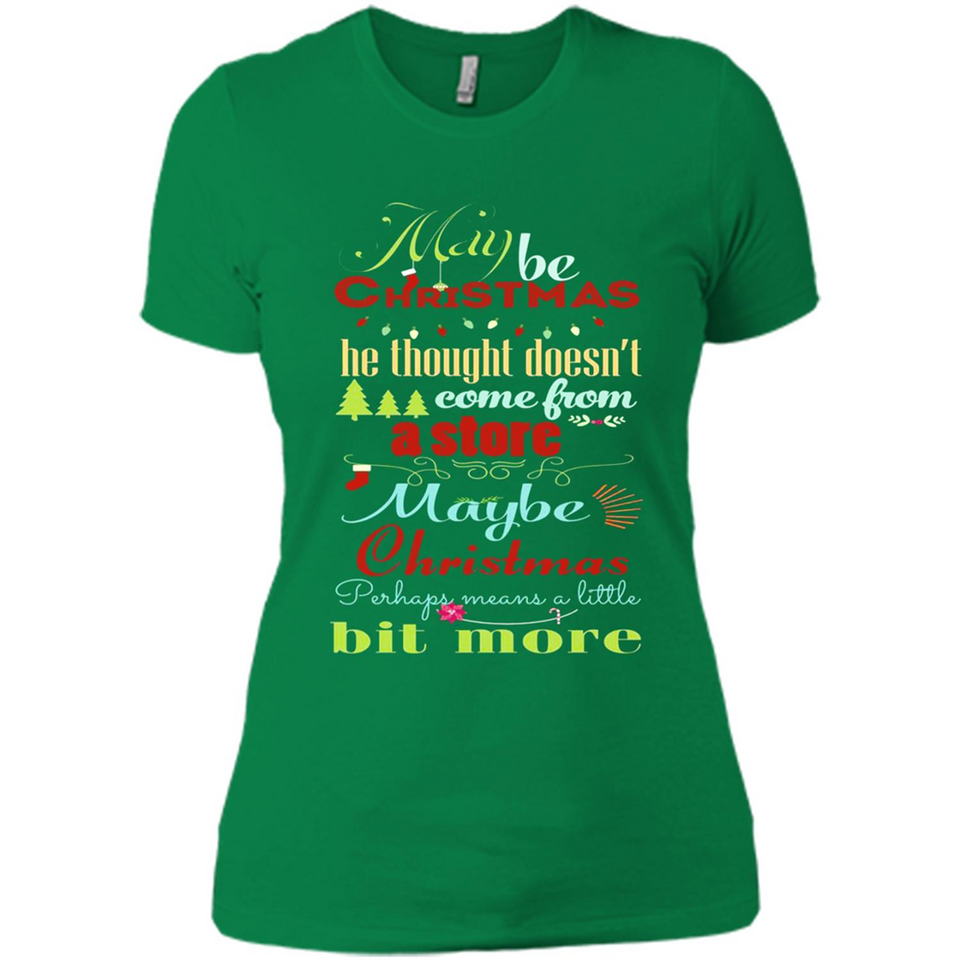 Maybe Christmas Doesn't Come From Store Christmas Means - Ladies' Boyfriend T-Shirt