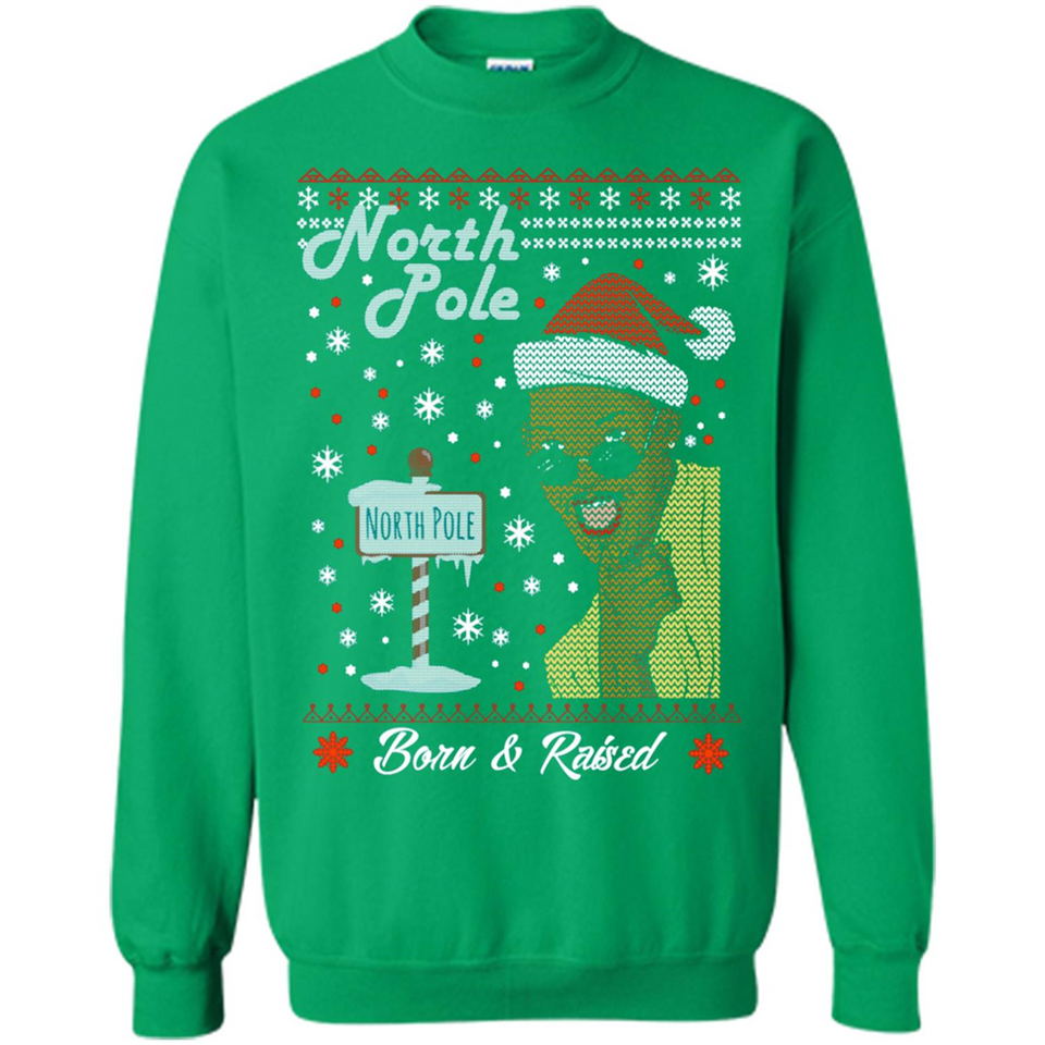 North Pole Born and Raised Shirt, Merry Xmas Ugly Christmas - Sweatshirt
