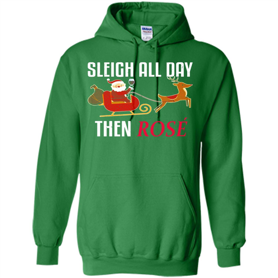 Sleigh All Day Then Rose Christmas Wine Gift - Hoodie