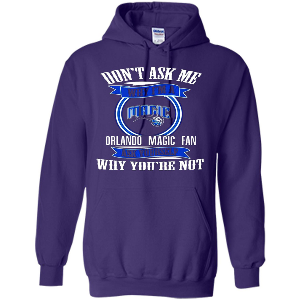 Don't Ask Me Why I'm A Orlando Magic Fan Ask Yourself