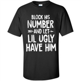 Block His Number and Let Lil Ugly have Him - Shirt
