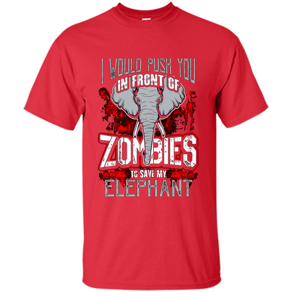 I Would Push You In Front Of Zombies To Save My Elephant