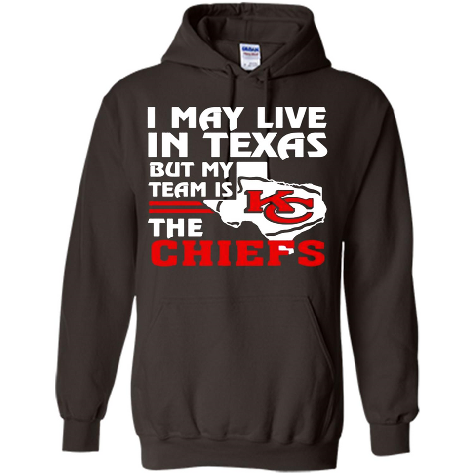 I May Live In Texas But My Team Is The Chiefs - Hoodie