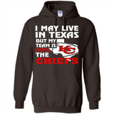 I May Live In Texas But My Team Is The Chiefs - Hoodie