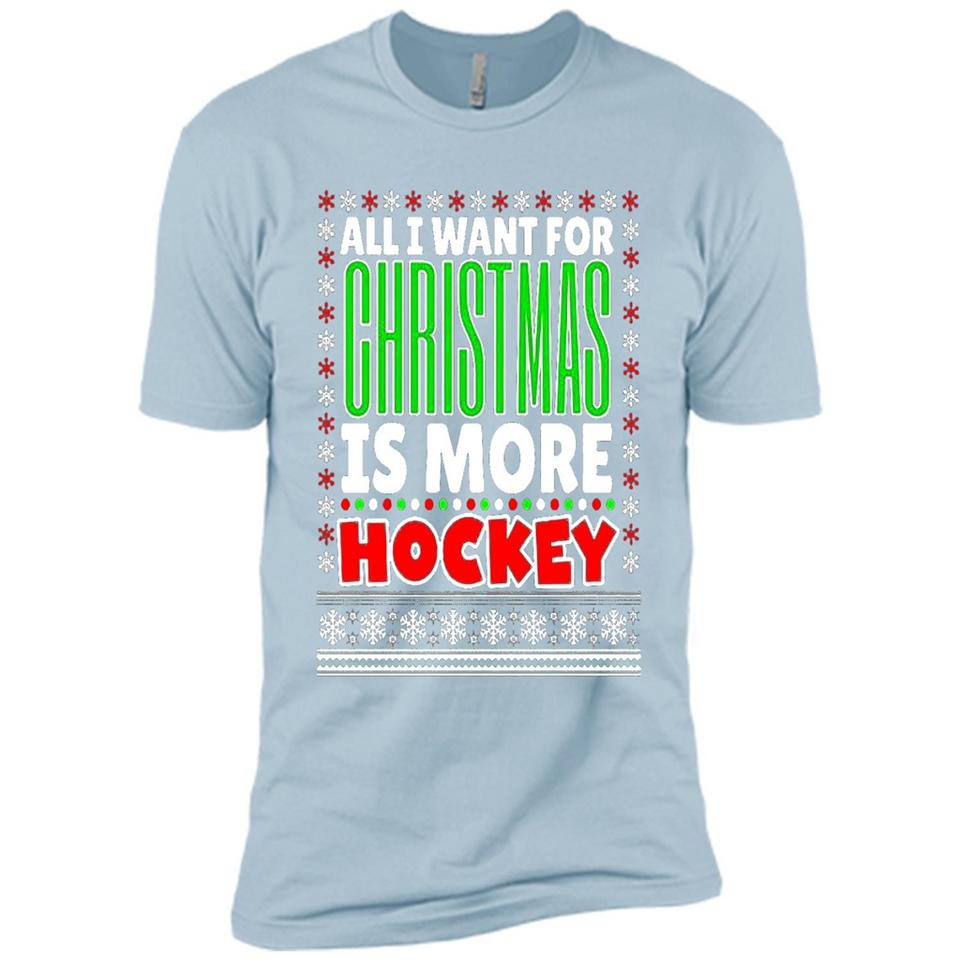 All I Want For Christmas Is More Hockey Christmas - Premium Short Sleeve T-Shirt