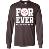 Houston Rockets Forever For ever not just when we win - Long Sleeve T-Shirt