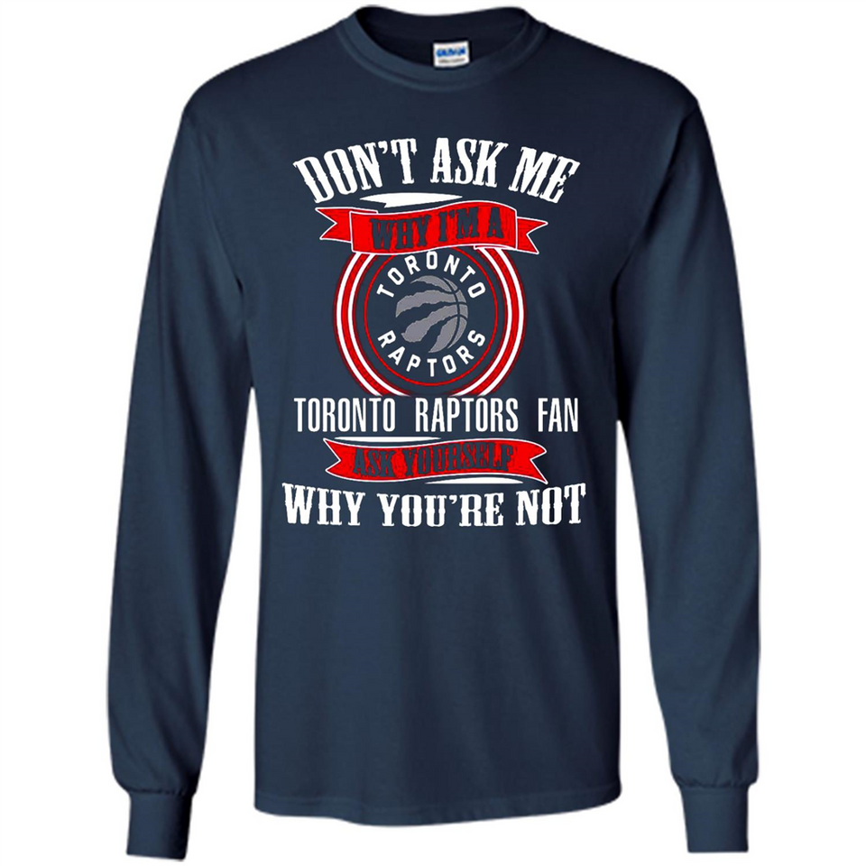 Don't Ask Me Why I'm A Toronto Raptors Fan Ask Yourself