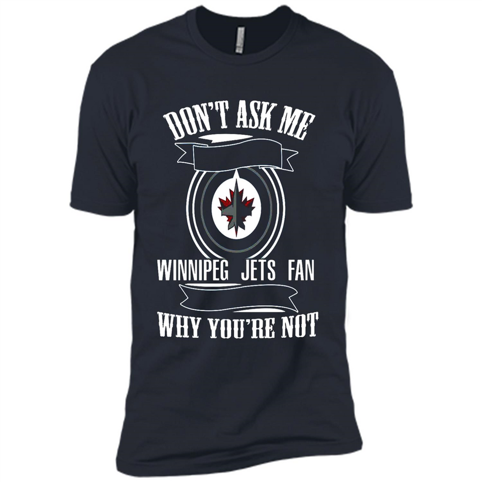 Don't Ask Me Why I'm A Winnipeg Jets Fan Ask Yourself