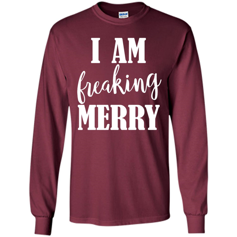 I Am Freaking Merry Funny Festive Winter Holiday - Long Sleeve T-Shirt
