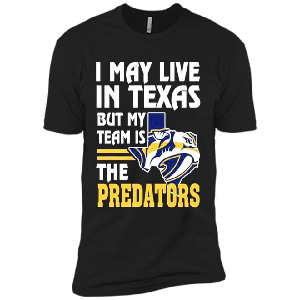 I May Live In Texas But My Team Is The Predators - Premium Short Sleeve T-Shirt