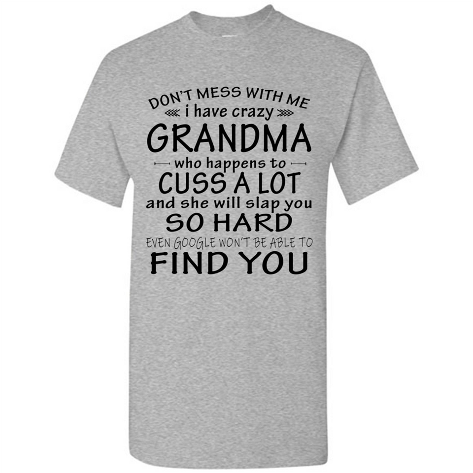 Don't Mess With Me My Grandma Is Crazy And She Will Slap You - Shirt