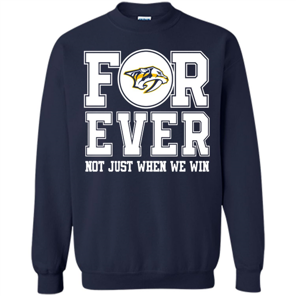 Nashville Predators Forever For ever not just when we win - Sweatshirt
