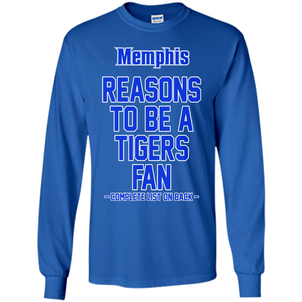 Reasons to be a Memphis Tigers Fan Complete List on Back - Long Sleeve T-Shirt