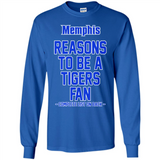 Reasons to be a Memphis Tigers Fan Complete List on Back - Long Sleeve T-Shirt