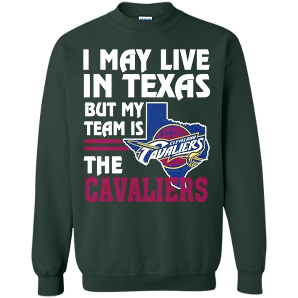I May Live In Texas But My Team Is The Cavaliers - Sweatshirt