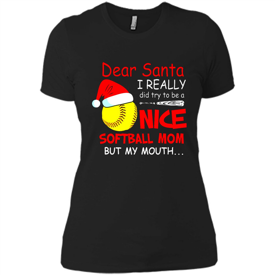 Dear Santa I Really Did Try To Be A Nice Softball Mom T-Shirt - Ladies' Boyfriend T-Shirt