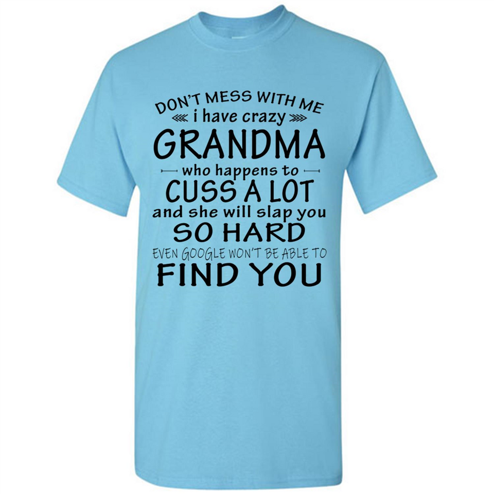 Don't Mess With Me My Grandma Is Crazy And She Will Slap You - Shirt