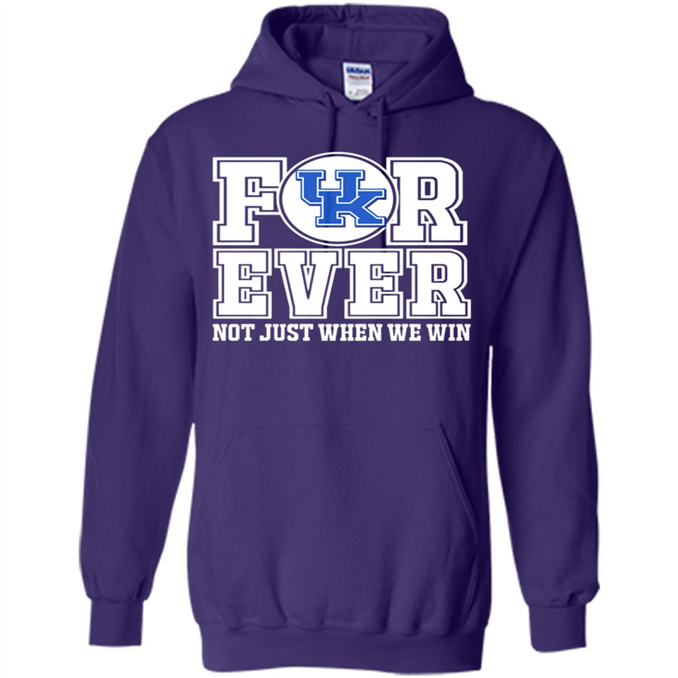 Kentucky Wildcats Forever For ever not just when we win - Hoodie