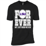 LSU Tigers Forever For ever not just when we win - Premium Short Sleeve T-Shirt