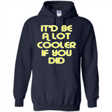It'd Be A Lot Cooler If You Did Vintage Large Print - Hoodie