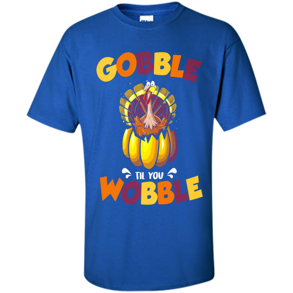 Gobble Til You Wobble Funny Thanksgiving Day Turkey
