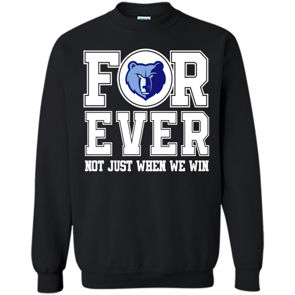 Memphis Grizzlies Forever For ever not just when we win - Sweatshirt