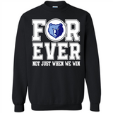 Memphis Grizzlies Forever For ever not just when we win - Sweatshirt