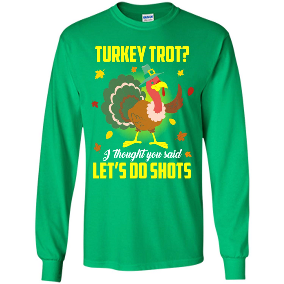 Turkey Thanksgiving I Thought You Said Let's Do Shots