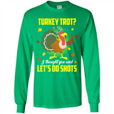 Turkey Thanksgiving I Thought You Said Let's Do Shots
