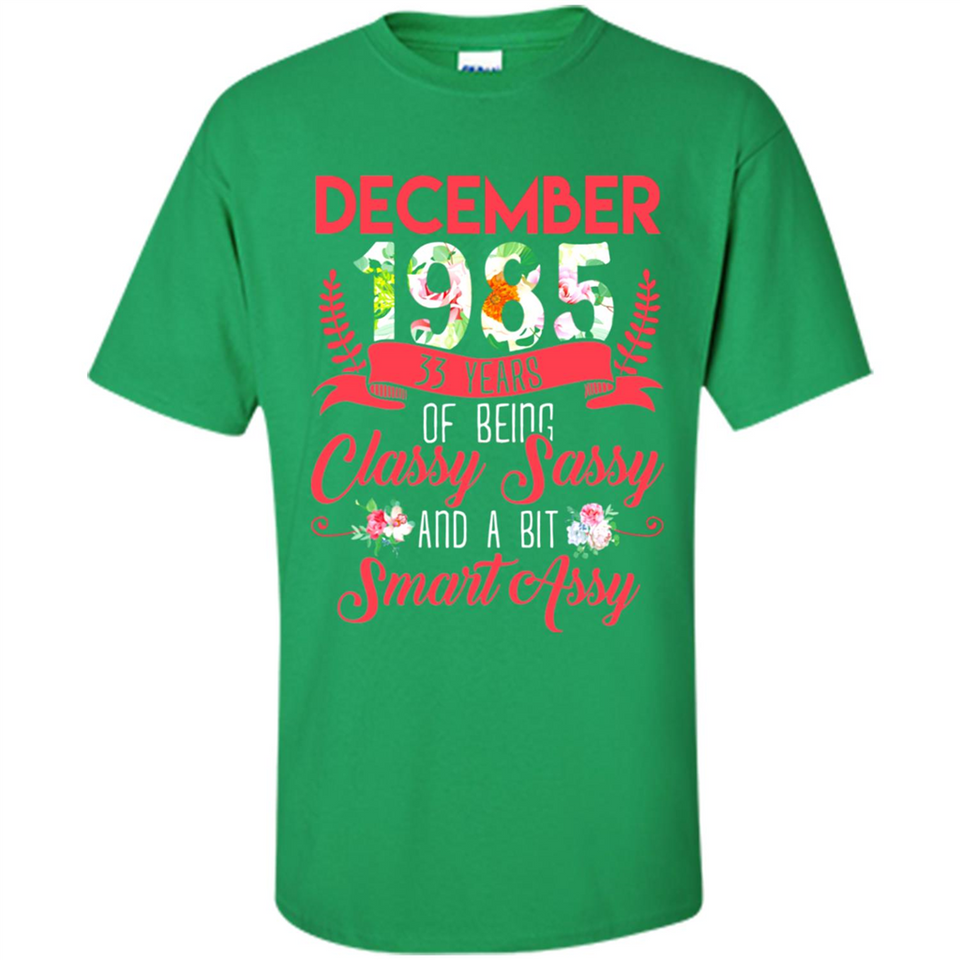 December 1985 33 Years Of Being Classy Sassy - Shirt