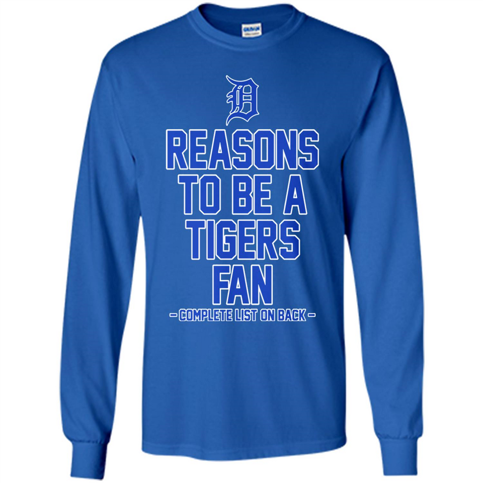 Reasons to be a Detroit Tigers Fan Complete List on Back - Long Sleeve T-Shirt