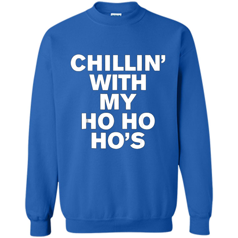 Chillin With My Ho Ho Ho's Funny Christmas - Sweatshirt