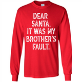 Christmas Shirt - Dear Santa It Was My Brother's Fault - Long Sleeve T-Shirt