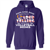 God Said let There Be Loud Yelling So He Made Volleyball Moms - Hoodie