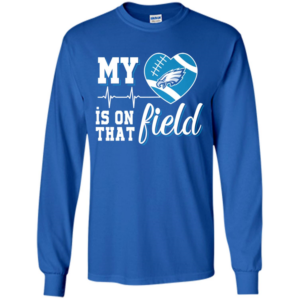 Philadelphia Eagles Football My Heart is on that Field - Long Sleeve T-Shirt