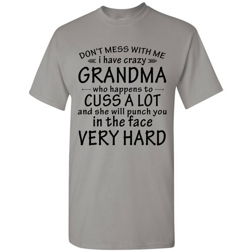Don't Mess With Me My Grandma Is Crazy And She Will Punch You - Shirt