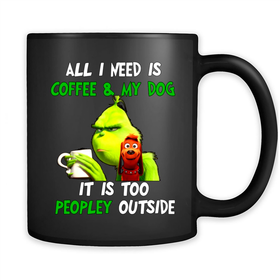 The Grinch - All I Need Is Coffee & My Dog It Is Too Peopley Outside